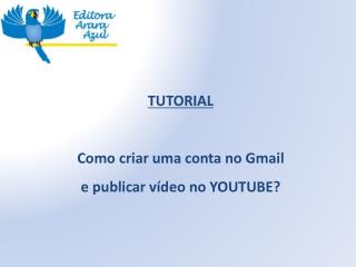 TUTORIAL Como c riar uma conta no Gmail e publicar vídeo no YOUTUBE?