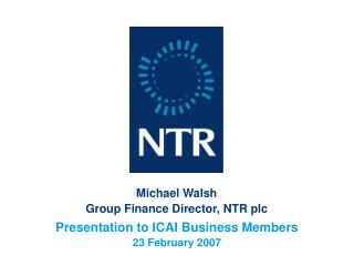 Michael Walsh Group Finance Director, NTR plc