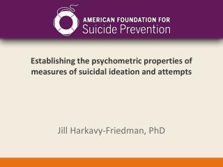 Establishing the psychometric properties of measures of suicidal ideation and attempts