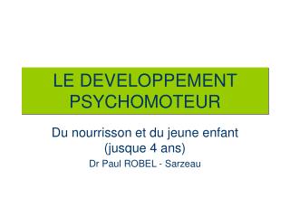 LE DEVELOPPEMENT PSYCHOMOTEUR