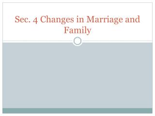 Sec. 4 Changes in Marriage and Family