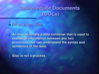 Intermediate Documents 	(IDOCs)
