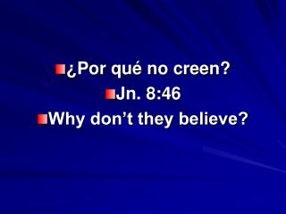 ¿Por qué no creen? Jn. 8:46 Why don’t they believe?