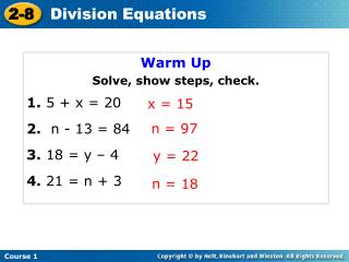 Warm Up Solve, show steps, check. 1. 5 + x = 20 2. n - 13 = 84 3. 18 = y – 4 4. 21 = n + 3