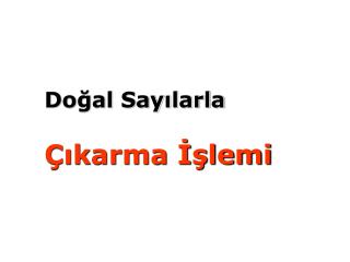 Doğal Sayılarla Çıkarma İşlemi