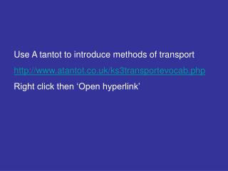 Use A tantot to introduce methods of transport atantot.co.uk/ks3transportevocab.php