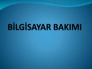 BİLGİSAYAR BAKIMI