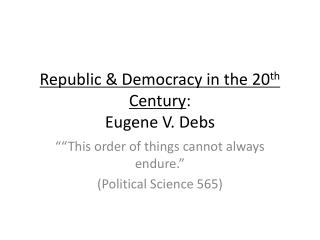 Republic &amp; Democracy in the 20 th Century : Eugene V. Debs