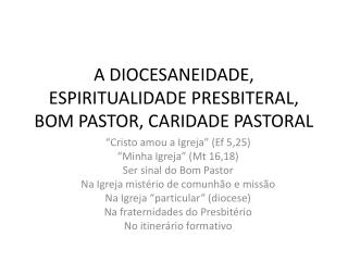 A DIOCESANEIDADE, ESPIRITUALIDADE PRESBITERAL, BOM PASTOR, CARIDADE PASTORAL