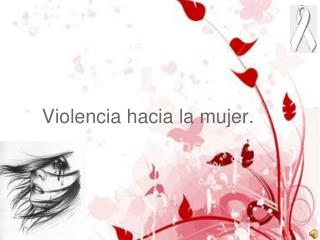 Violencia hacia la mujer.