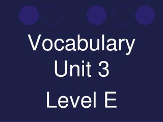 Vocabulary Unit 3 Level E