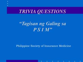 TRIVIA QUESTIONS “Tagisan ng Galing sa P S I M”