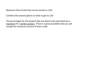 Maximum Extra Credit that can be earned is +12% Combine the several options in order to get to 12%