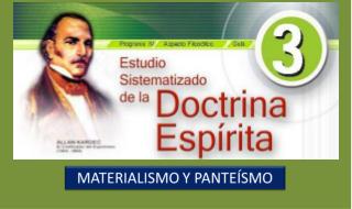 Dar el concepto de Materialismo y Panteísmo.