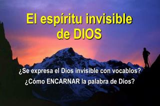 ¿Se expresa el Dios invisible con vocablos? ¿Cómo ENCARNAR la palabra de Dios?