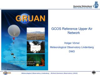 GCOS Reference Upper Air Network Holger Vömel Meteorological Observatory Lindenberg DWD