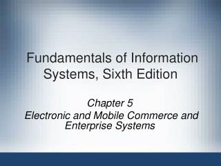 Fundamentals of Information Systems, Sixth Edition