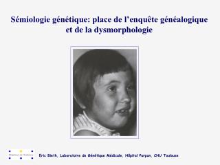 Sémiologie génétique: place de l’enquête généalogique et de la dysmorphologie