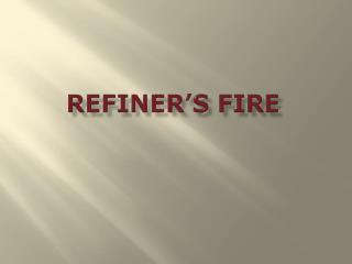 REFINER’S FIRE
