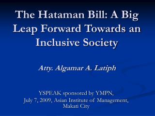 The Hataman Bill: A Big Leap Forward Towards an Inclusive Society Atty. Algamar A. Latiph