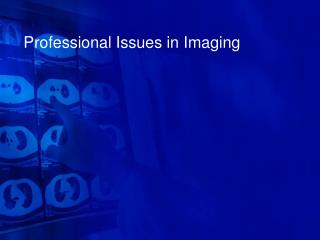 Professional Issues in Imaging
