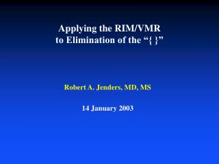 Applying the RIM/VMR to Elimination of the “{ }”