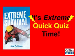 It’s Extreme Quick Quiz Time!