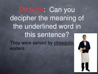 Do Now : Can you decipher the meaning of the underlined word in this sentence?