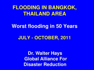 FLOODING IN BANGKOK, THAILAND AREA Worst flooding in 50 Years JULY - OCTOBER, 2011