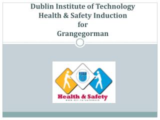 Dublin Institute of Technology Health &amp; Safety Induction for Grangegorman