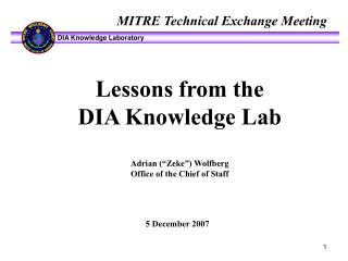 Lessons from the DIA Knowledge Lab Adrian (“Zeke”) Wolfberg Office of the Chief of Staff