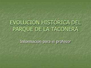 EVOLUCIÓN HISTÓRICA DEL PARQUE DE LA TACONERA