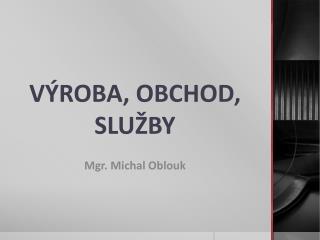 VÝROBA, OBCHOD, SLUŽBY