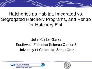 Hatcheries as Habitat, Integrated vs. Segregated Hatchery Programs, and Rehab for Hatchery Fish
