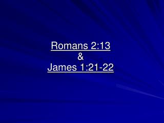 Romans 2:13 &amp; James 1:21-22