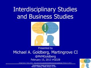 Presented by Michael A. Goldberg, Martingrove CI @MrMGoldberg February 15, 2013 #GD2B