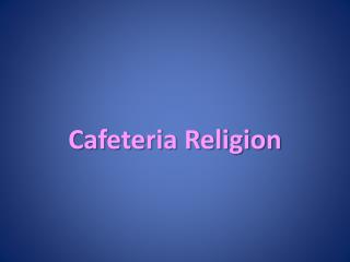 Cafeteria Religion