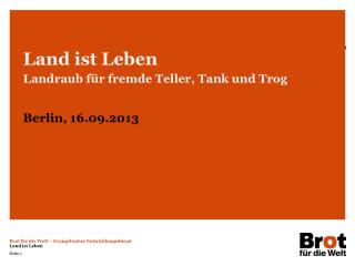 Land ist Leben Landraub für fremde Teller, Tank und Trog Berlin, 16.09.2013