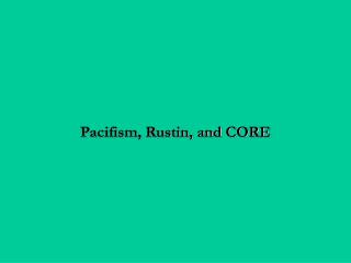 Pacifism, Rustin, and CORE