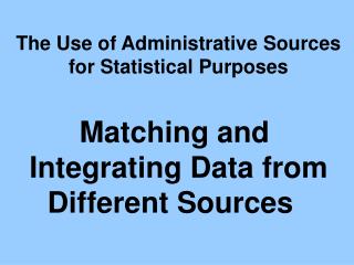 The Use of Administrative Sources for Statistical Purposes