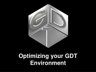 Optimizing your GDT Environment