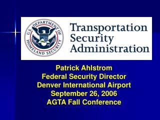 Patrick Ahlstrom Federal Security Director Denver International Airport September 26, 2006