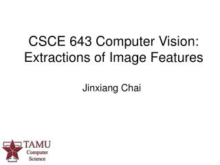 CSCE 643 Computer Vision: Extractions of Image Features