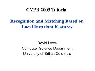 CVPR 2003 Tutorial Recognition and Matching Based on Local Invariant Features