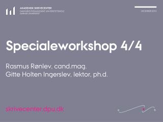 Specialeworkshop 4/4 Rasmus Rønlev, cand.mag. Gitte Holten Ingerslev, lektor, ph.d.