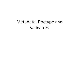 Metadata, Doctype and Validators