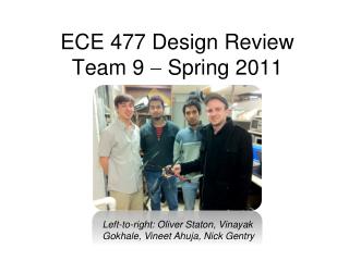 ECE 477 Design Review Team 9  Spring 2011