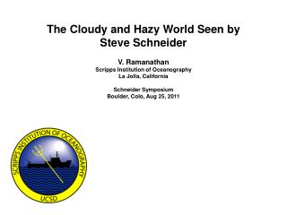 The Cloudy and Hazy World Seen by Steve Schneider V. Ramanathan