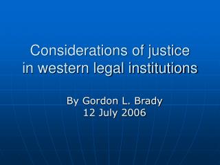Considerations of justice in western legal institutions