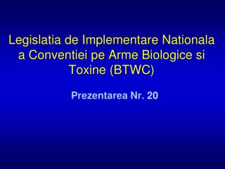 Legislatia de Implementare Nationala a Conventiei pe Arme Biologice si Toxine (BTWC)